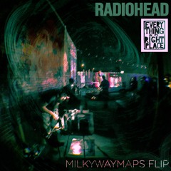 Radiohead - Everything In Its Right Place (MilkyWayMaps Flip)