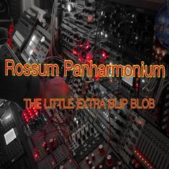 Rossum Panharmonium - The Little Extra Blip Blop