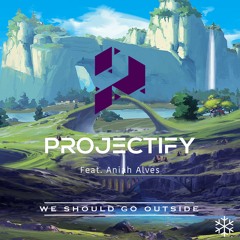 Projectify - We Should Go Outside (Feat. Aniah Alves)