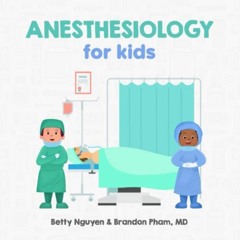 Access EBOOK EPUB KINDLE PDF Anesthesiology for Kids: A Fun Picture Book About Anesthesia and Surger