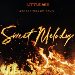 Little Mix- Sweet Melody (George Figares Mix)