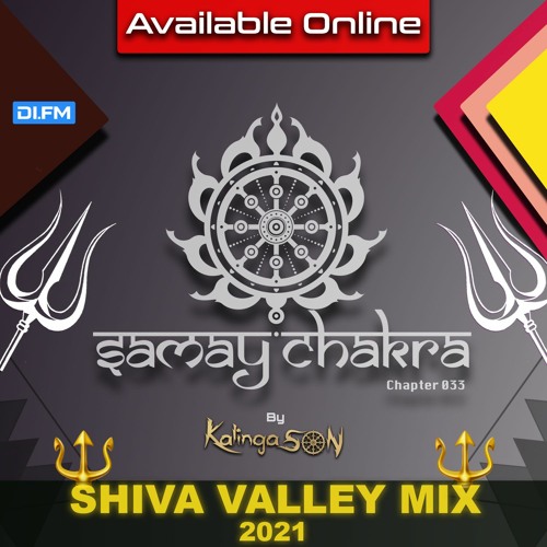 SHIVA VALLEY (Goa) Special mix ) | Samay Chakra #033 [Kalinga Son] | DI.FM