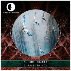 Shlomi Shanti - I Fall To You [Trip & Dream]