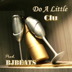 Clu - Do A Little (Prod. BJBeats)