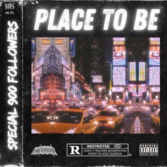 PLACE TO BE [SPECIAL 900 FOLLOWERS]
