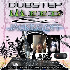 DJ PISNICKI - DUBSTEP WEED & JACKING OFF
