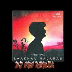 Lakhau Hajarau - Yabesh Thapa(DJ SBS REMIX)