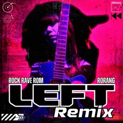 LEFT(Remix)/Rock Rave Rom, Rorang