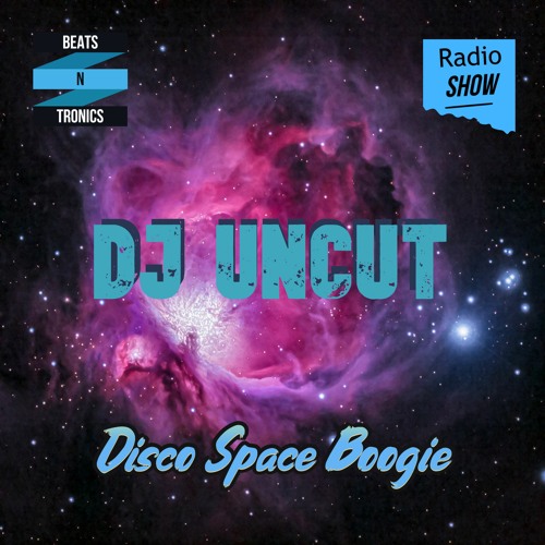 Stream BNT Radio Show - Disco Space Boogie by Dj Uncut | Listen online for  free on SoundCloud