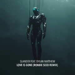 SLANDER feat. Dylan Matthew - Love Is Gone (Robbie Seed Extended Mix) [FREE DOWNLOAD]