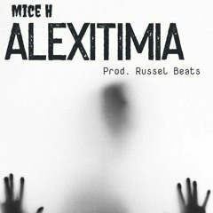 Mice H- Alexitimia (Prod. Russel Beats)