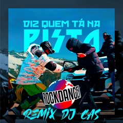 DIZ QUEM TÁ NA PISTA (RMX DJ CAS)