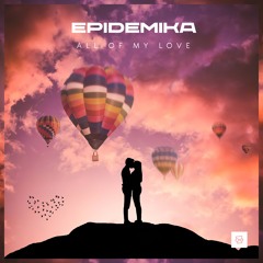 Epidemika - All Of My Love