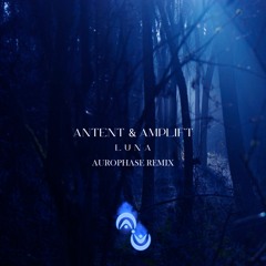 Antent, Amplift - Luna (Aurophase Remix)