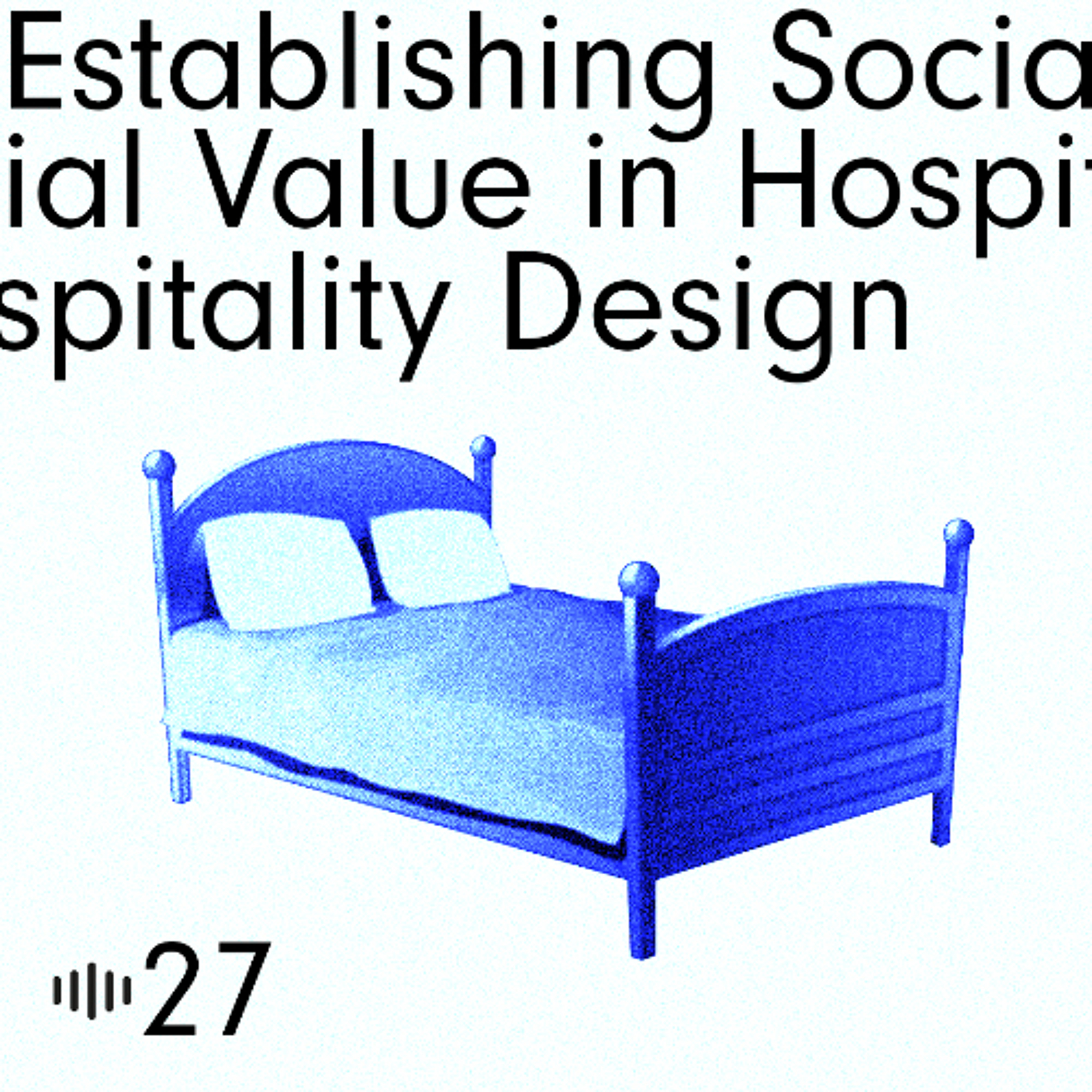 #27 Establishing Social Value in Hospitality Design episode artwork