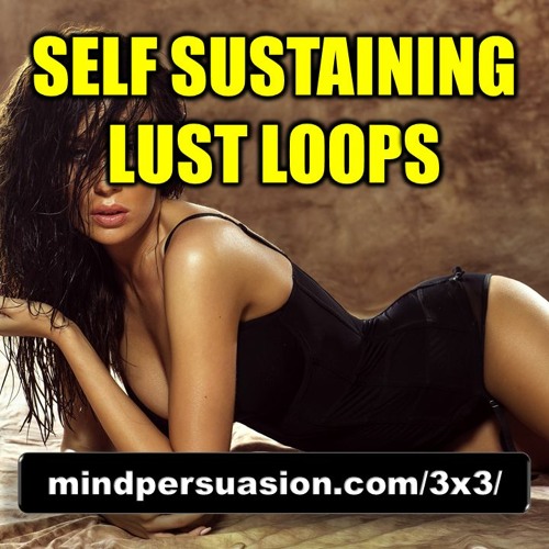 Self Sustaining Lust Loop