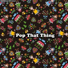 Pop That Thing