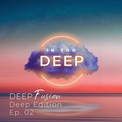 Ep. 02 Deep Fusion(Deep Edition)