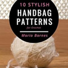 [Access] EPUB √ 10 Stylish Handbag Patterns for Crochet: A trendy collection of easy-