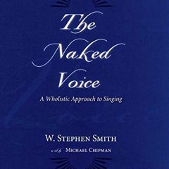 [View] PDF EBOOK EPUB KINDLE The Naked Voice: A Wholistic Approach to Singing by  W.