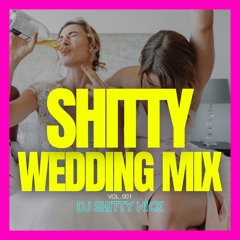 Shitty Wedding Mix Vol. 001 by DJ SHITTY NICK