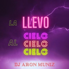 La Llevo Al Cielo (REMIX) X Chencho Corleone X DJ Aron Muniz