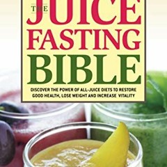 Get PDF EBOOK EPUB KINDLE The Juice Fasting Bible: Discover the Power of an All-Juice