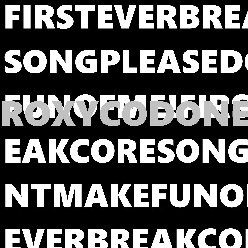 FIRSTEVERBREAKCORESONGPLEASEDONTMAKEFUNOFME!