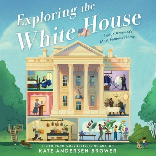 EXPLORING THE WHITE HOUSE by Kate Andersen Brower
