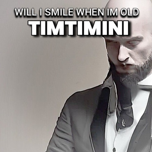 WILL I SMILE WHEN IM OLD