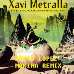 Xavi Metralla - Metramorphosis (David Lopez Makina Remix)