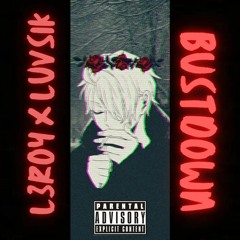 @ihatel3roy - Bustdown (Feat. LUVSIK)