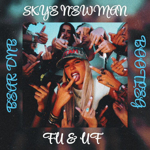 SKYE NEWMAN-FU & UF (BEAR-DNB BOOTLEG)