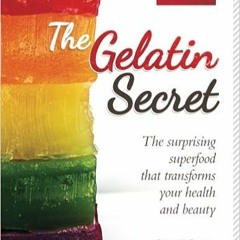 Read book The Gelatin Secret: The Surprising Superfood That Transforms Your Health and Beauty (PDFEP