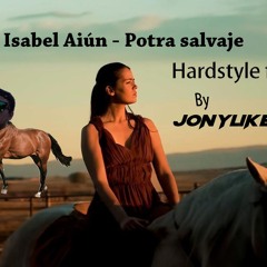 Isabel Aiún - Una Potra Salvaje (Jonylikes Hardstyle Flip)