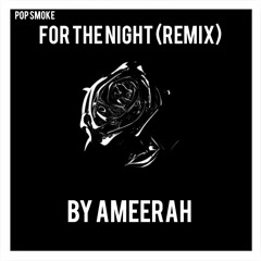Pop Smoke - For the Night (Remix by Ameerah)