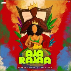 Aja Rajaa RAVNEET SINGH ASHI SINGH LATEST HINDI SONGS 2022