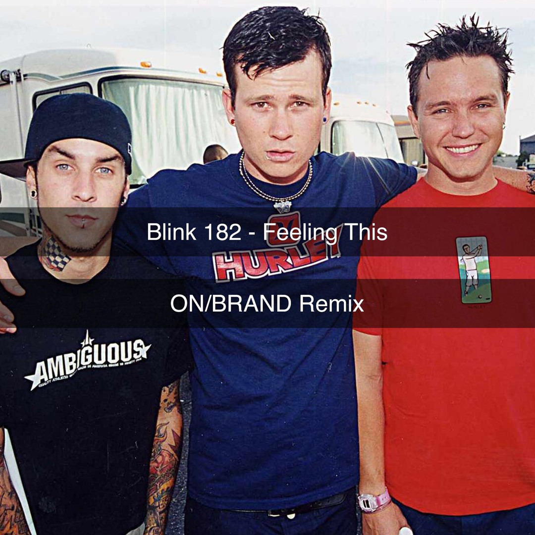 Stream Blink 182 - Feeling This (onBRAND Remix) by ONBRAND