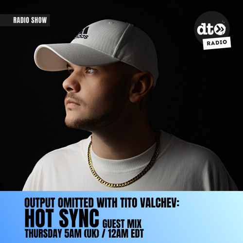 Output Omitted #025 with Tito Valchev: Hot Sync Guest Mix