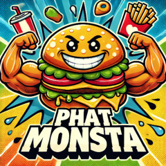 PHAT MONSTA (Big, Loud & Outta Control!)