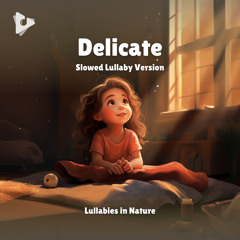 Delicate (Slowed Lullaby Version)