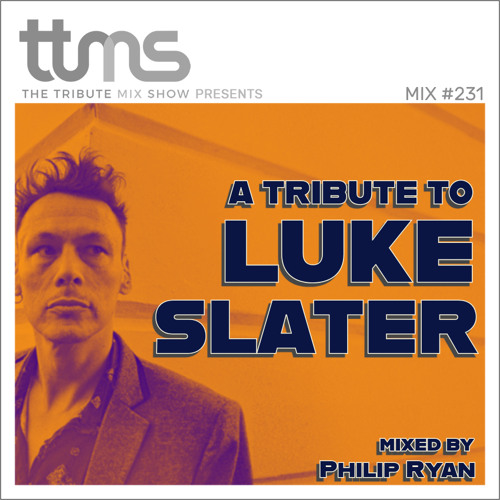 #231 - A Tribute To Luke Slater - mixed by Philip Ryan