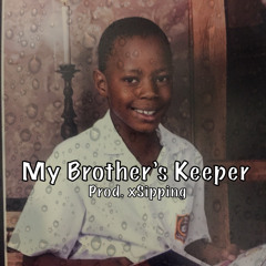 My Brother’s Keeper (Prod. xSipping)