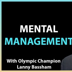 #82: Mental Managament with Olympic Champion Lanny Bassham
