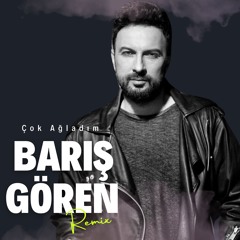 ÇOK AĞLADIM (BARIŞ GÖREN REMIX)
