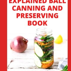 ✔Kindle⚡️ THE WELL EXPLAINED BALL CANNING AND PRESERVING BOOK: Easy Food Preservation Methods w