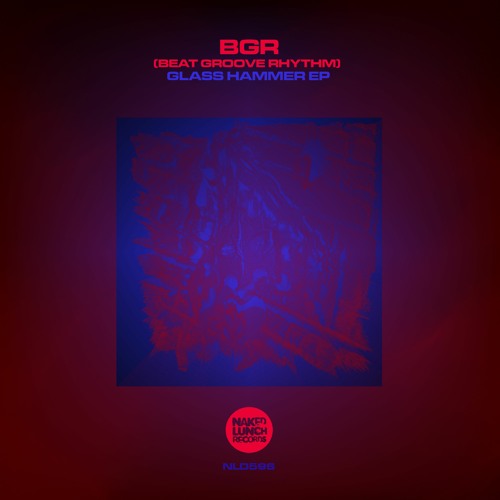 BGR (Beat Groove Rhythm) - Glass Hammer (Shattered Mix) - Naked Lunch Records