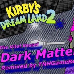 『Kirby Dreamland 3 REMIX』 Dark Matter RX ORDEAL MEDLEY