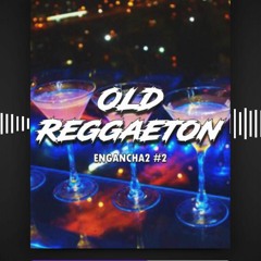 ENGANCHA2 #2 - REGGAETON VIEJO ★ (Enganchado Fiestero) - Fire DJ