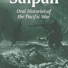 [GET] EBOOK 📄 Saipan: Oral Histories of the Pacific War by  Bruce M. Petty [PDF EBOO